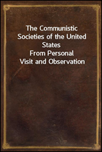 The Communistic Societies of the United States
From Personal Visit and Observation