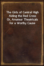 The Girls of Central High Aiding the Red Cross
Or, Amateur Theatricals for a Worthy Cause