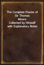 The Complete Poems of Sir Thomas Moore
Collected by Himself with Explanatory Notes