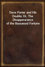 Dave Porter and His Double; Or, The Disapperarance of the Basswood Fortune