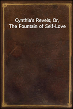 Cynthia`s Revels; Or, The Fountain of Self-Love