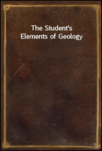 The Student`s Elements of Geology