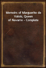 Memoirs of Marguerite de Valois, Queen of Navarre - Complete