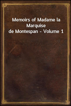 Memoirs of Madame la Marquise de Montespan - Volume 1