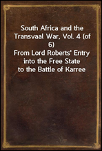 South Africa and the Transvaal War, Vol. 4 (of 6)
From Lord Roberts` Entry into the Free State to the Battle of Karree