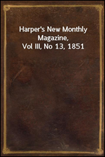 Harper`s New Monthly Magazine, Vol III, No 13, 1851