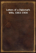 Letters of a Diplomat`s Wife, 1883-1900