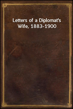 Letters of a Diplomat's Wife, 1883-1900