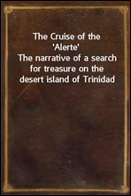 The Cruise of the 'Alerte'
The narrative of a search for treasure on the desert island of Trinidad