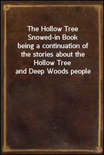 The Hollow Tree Snowed-in Book
being a continuation of the stories about the Hollow Tree and Deep Woods people