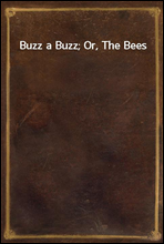 Buzz a Buzz; Or, The Bees