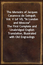 The Memoirs of Jacques Casanova de Seingalt, Vol. V (of VI), 