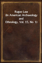 Ifugao Law
(In American Archaeology and Ethnology, Vol. 15, No. 1)