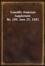 Scientific American Supplement, No. 286, June 25, 1881