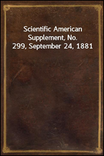 Scientific American Supplement, No. 299, September 24, 1881