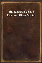 The Magician's Show Box, and Other Stories