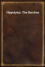 Hippolytus; The Bacchae