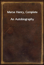 Marse Henry, Complete
An Autobiography