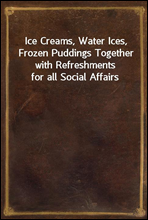 Ice Creams, Water Ices, Frozen Puddings Together with Refreshments for all Social Affairs