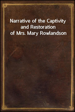 Narrative of the Captivity and Restoration of Mrs. Mary Rowlandson