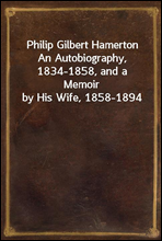 Philip Gilbert Hamerton
An Autobiography, 1834-1858, and a Memoir by His Wife, 1858-1894