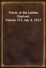 Punch, or the London Charivari, Volume 153, July 4, 1917