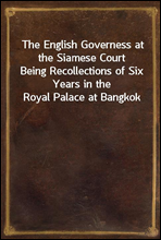 The English Governess at the Siamese Court
Being Recollections of Six Years in the Royal Palace at Bangkok