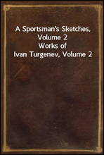 A Sportsman`s Sketches, Volume 2
Works of Ivan Turgenev, Volume 2