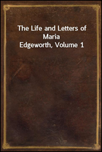 The Life and Letters of Maria Edgeworth, Volume 1