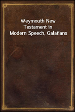 Weymouth New Testament in Modern Speech, Galatians