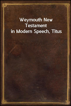 Weymouth New Testament in Modern Speech, Titus