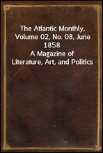 The Atlantic Monthly, Volume 02, No. 08, June 1858
A Magazine of Literature, Art, and Politics