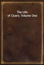 The Life of Cicero, Volume One