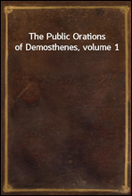 The Public Orations of Demosthenes, volume 1