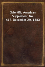 Scientific American Supplement, No. 417, December 29, 1883