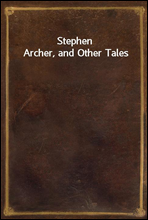 Stephen Archer, and Other Tales