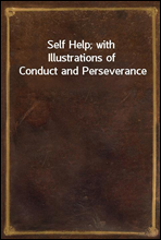 Self Help; with Illustrations of Conduct and Perseverance