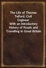 The Life of Thomas Telford, Civil Engineer
With an Introductory History of Roads and Travelling in Great Britain