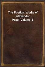 The Poetical Works of Alexander Pope, Volume 1