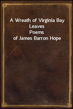 A Wreath of Virginia Bay Leaves
Poems of James Barron Hope