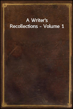 A Writer's Recollections - Volume 1