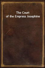 The Court of the Empress Josephine