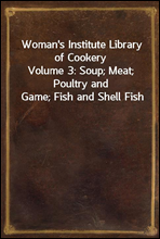 Woman's Institute Library of Cookery
Volume 3