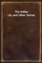 The Indian Lily and Other Stories