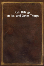 Josh Billings on Ice, and Other Things