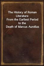 The History of Roman Literature
From the Earliest Period to the Death of Marcus Aurelius